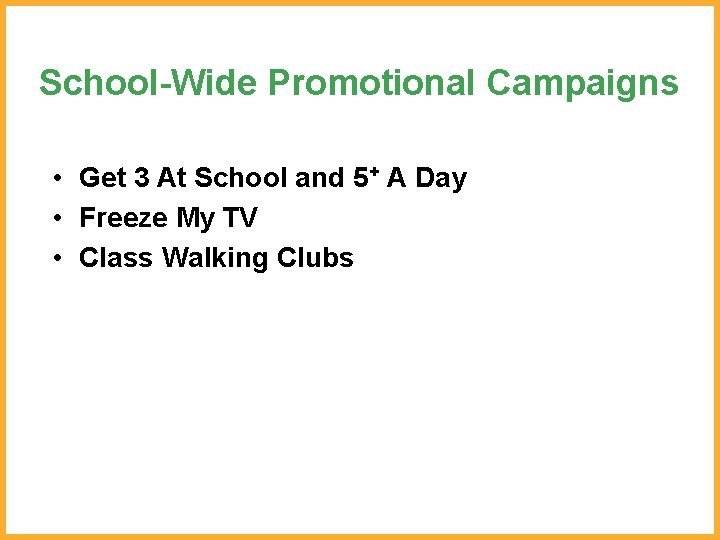 School-Wide Promotional Campaigns • Get 3 At School and 5+ A Day • Freeze