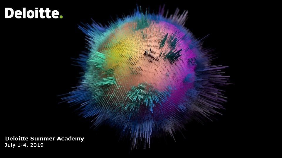 Deloitte Summer Academy July 1 -4, 2019 