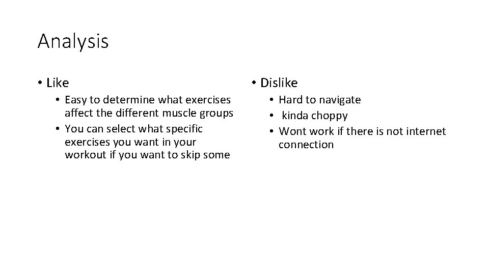 Analysis • Like • Easy to determine what exercises affect the different muscle groups