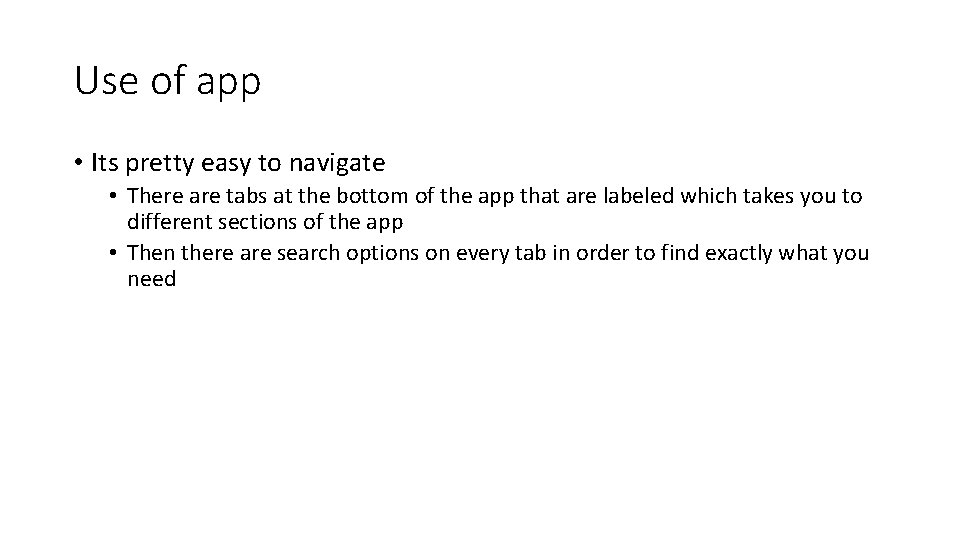 Use of app • Its pretty easy to navigate • There are tabs at