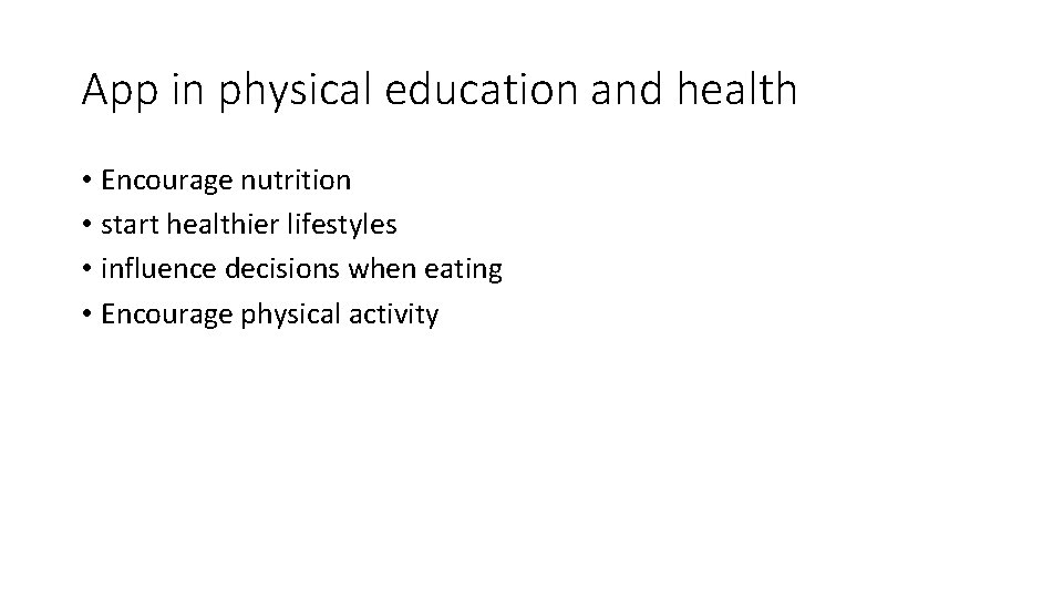 App in physical education and health • Encourage nutrition • start healthier lifestyles •