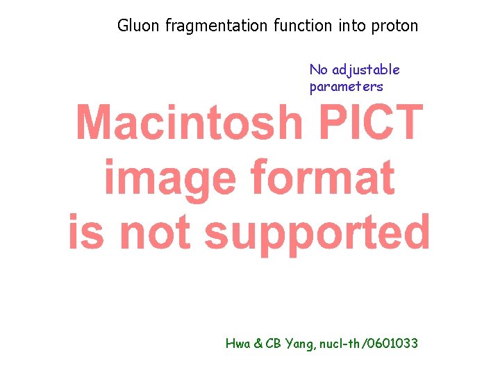 Gluon fragmentation function into proton No adjustable parameters Hwa & CB Yang, nucl-th/0601033 