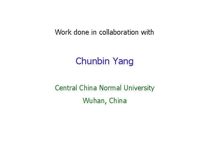 Work done in collaboration with Chunbin Yang Central China Normal University Wuhan, China 
