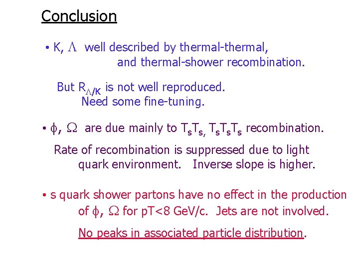 Conclusion • K, well described by thermal-thermal, and thermal-shower recombination. But R /K is