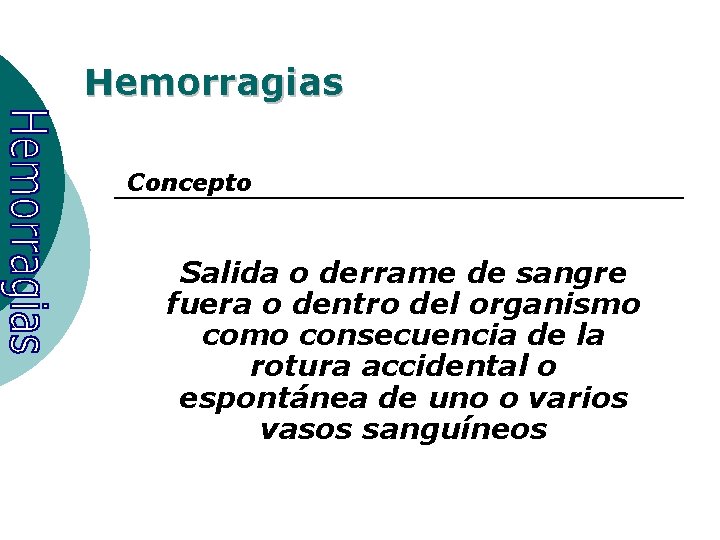Hemorragias Concepto Salida o derrame de sangre fuera o dentro del organismo consecuencia de