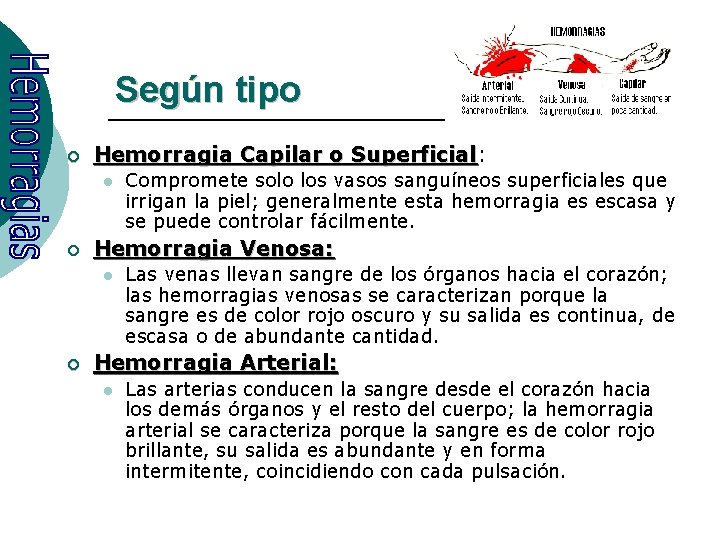 Según tipo ¡ Hemorragia Capilar o Superficial: Superficial l ¡ Hemorragia Venosa: l ¡
