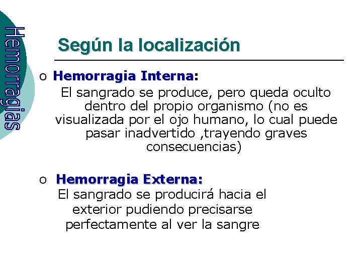 Según la localización o Hemorragia Interna: Interna El sangrado se produce, pero queda oculto