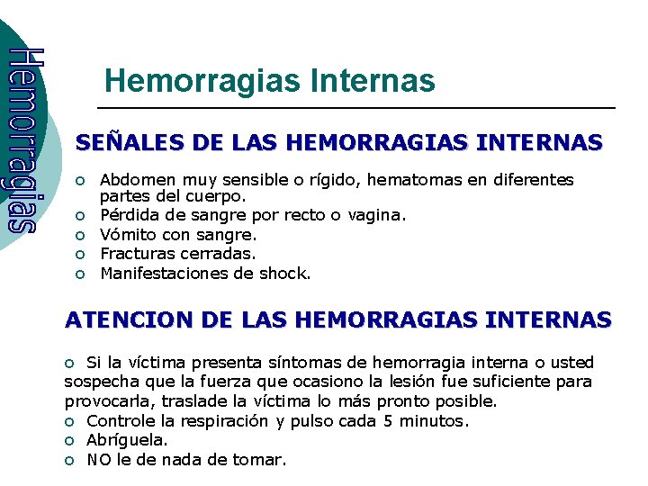 Hemorragias Internas SEÑALES DE LAS HEMORRAGIAS INTERNAS o Abdomen muy sensible o rígido, hematomas