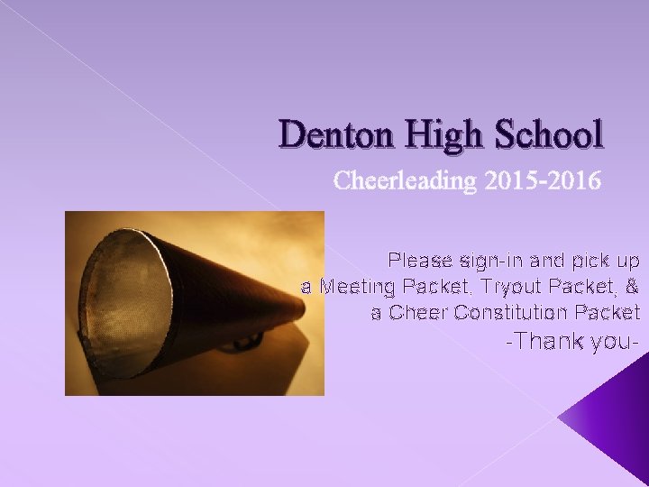 Denton High School Cheerleading 2015 -2016 Please sign-in and pick up a Meeting Packet,