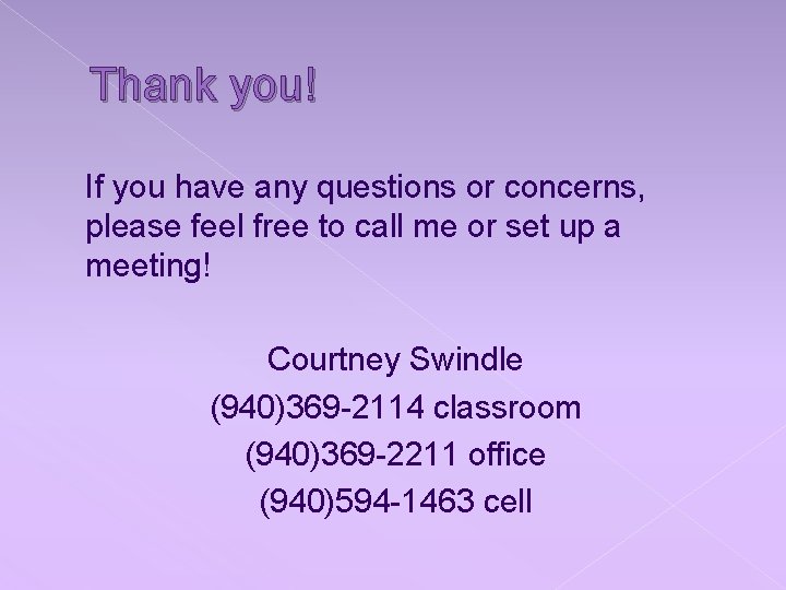 Thank you! If you have any questions or concerns, please feel free to call