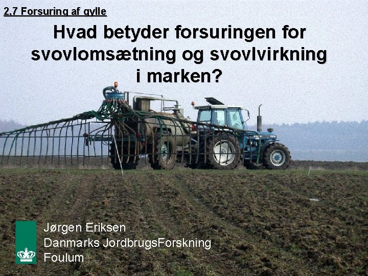 2, 7 Forsuring af gylle Hvad betyder forsuringen for svovlomsætning og svovlvirkning i marken?