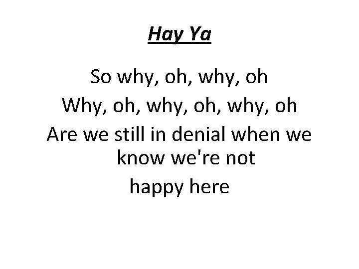 Hay Ya So why, oh, why, oh Why, oh, why, oh Are we still