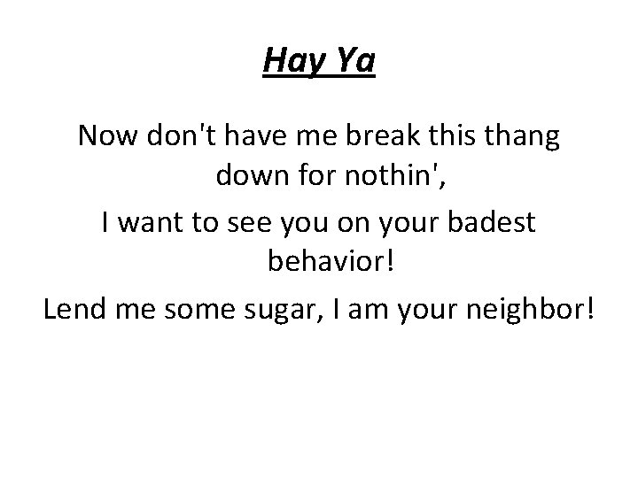 Hay Ya Now don't have me break this thang down for nothin', I want