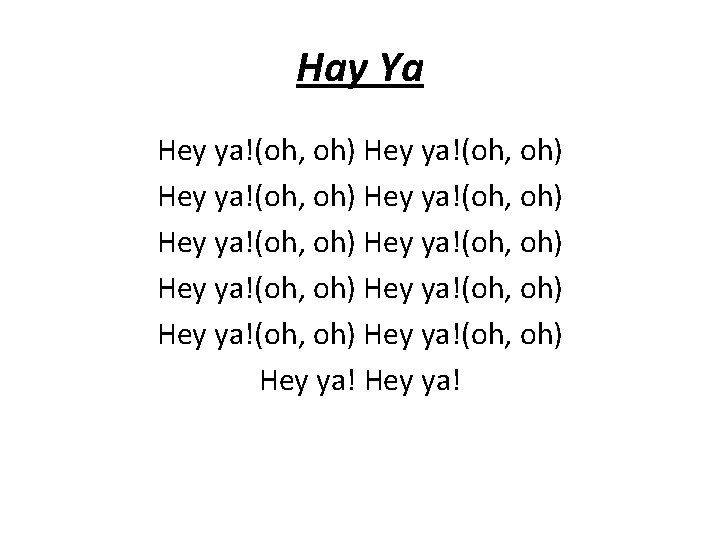 Hay Ya Hey ya!(oh, oh) Hey ya!(oh, oh) Hey ya!(oh, oh) Hey ya! 