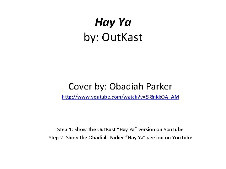 Hay Ya by: Out. Kast Cover by: Obadiah Parker http: //www. youtube. com/watch? v=8