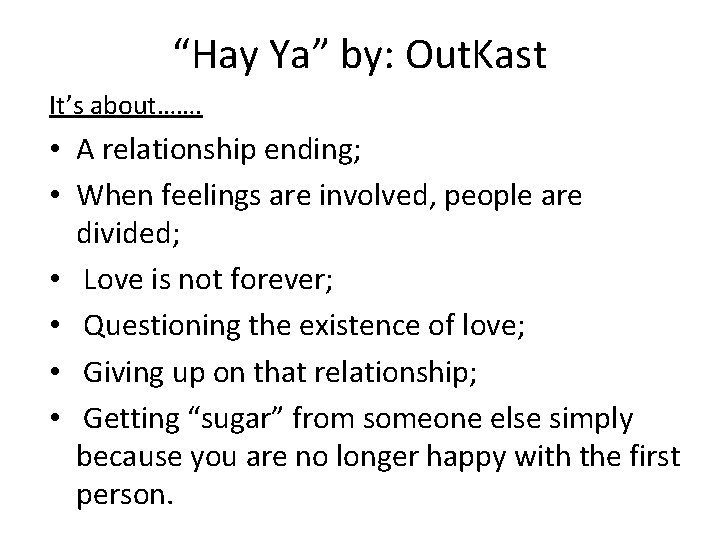 “Hay Ya” by: Out. Kast It’s about……. • A relationship ending; • When feelings