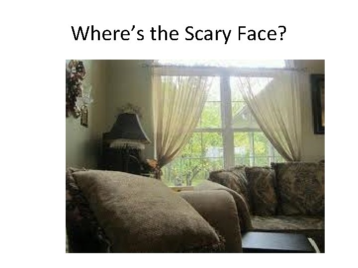 Where’s the Scary Face? 