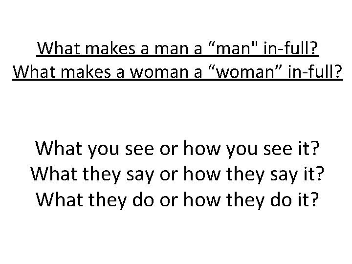 What makes a man a “man" in-full? What makes a woman a “woman” in-full?