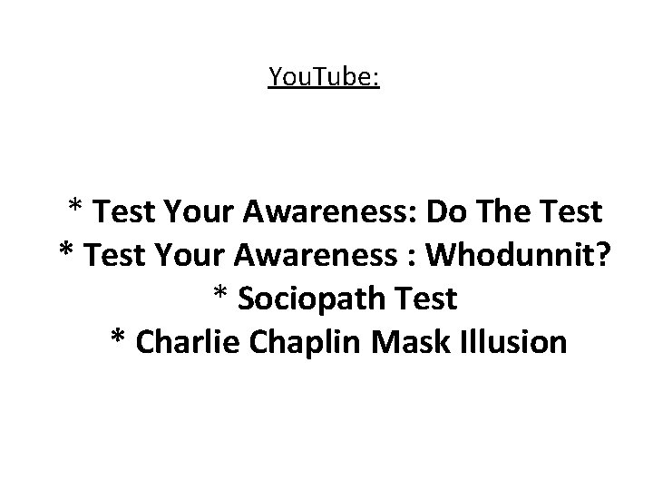 You. Tube: * Test Your Awareness: Do The Test * Test Your Awareness :