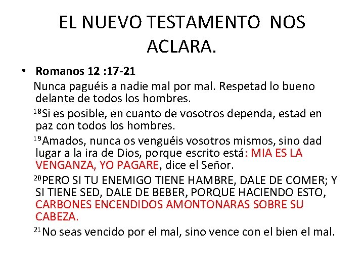 EL NUEVO TESTAMENTO NOS ACLARA. • Romanos 12 : 17 -21 Nunca paguéis a EL NUEVO TESTAMENTO NOS ACLARA. • Romanos 12 : 17 -21 Nunca paguéis a