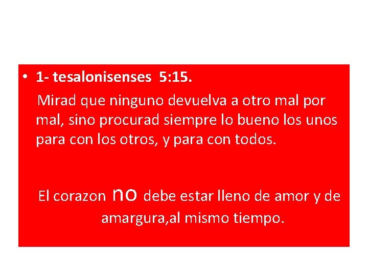 • 1 - tesalonisenses 5: 15. Mirad que ninguno devuelva a otro mal • 1 - tesalonisenses 5: 15. Mirad que ninguno devuelva a otro mal