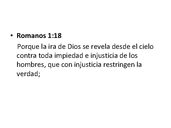 • Romanos 1: 18 Porque la ira de Dios se revela desde el • Romanos 1: 18 Porque la ira de Dios se revela desde el