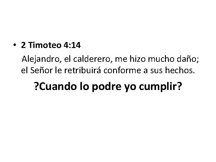 • 2 Timoteo 4: 14 Alejandro, el calderero, me hizo mucho daño; el • 2 Timoteo 4: 14 Alejandro, el calderero, me hizo mucho daño; el
