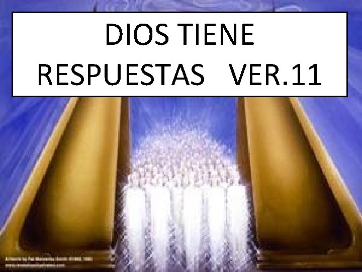 DIOS TIENE RESPUESTAS VER. 11 DIOS TIENE RESPUESTAS VER. 11
