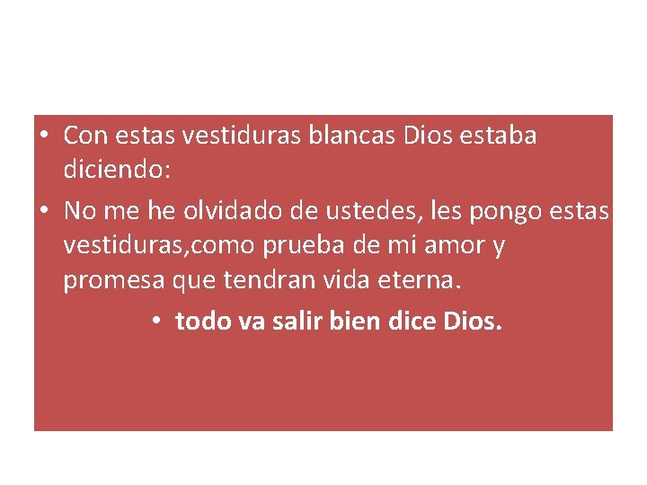 • Con estas vestiduras blancas Dios estaba diciendo: • No me he olvidado • Con estas vestiduras blancas Dios estaba diciendo: • No me he olvidado