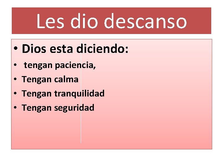 Les dio descanso • Dios esta diciendo: • • tengan paciencia, Tengan calma Tengan Les dio descanso • Dios esta diciendo: • • tengan paciencia, Tengan calma Tengan