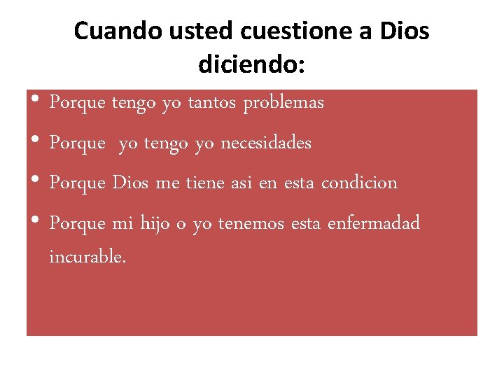 • • Cuando usted cuestione a Dios diciendo: Porque tengo yo tantos problemas • • Cuando usted cuestione a Dios diciendo: Porque tengo yo tantos problemas