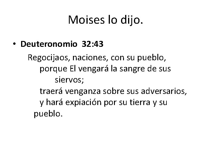 Moises lo dijo. • Deuteronomio 32: 43 Regocijaos, naciones, con su pueblo, porque El Moises lo dijo. • Deuteronomio 32: 43 Regocijaos, naciones, con su pueblo, porque El