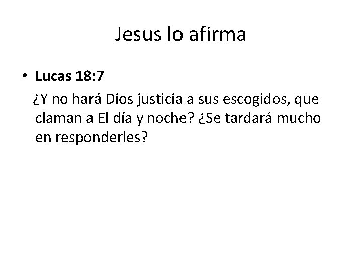 Jesus lo afirma • Lucas 18: 7 ¿Y no hará Dios justicia a sus Jesus lo afirma • Lucas 18: 7 ¿Y no hará Dios justicia a sus