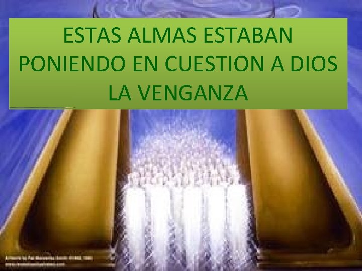 ESTAS ALMAS ESTABAN PONIENDO EN CUESTION A DIOS LA VENGANZA ESTAS ALMAS ESTABAN PONIENDO EN CUESTION A DIOS LA VENGANZA