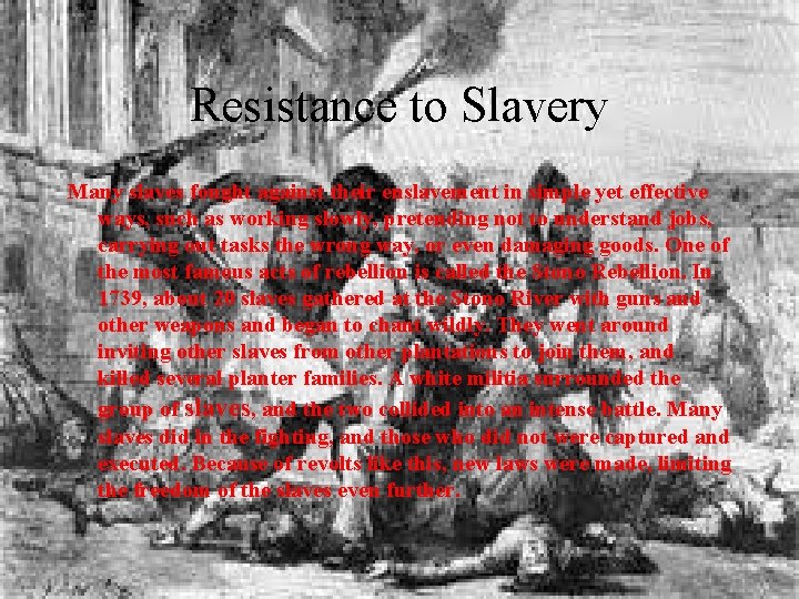 Resistance to Slavery Many slaves fought against their enslavement in simple yet effective ways,