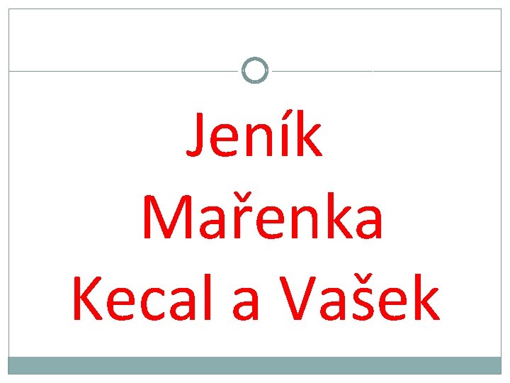 Jeník Mařenka Kecal a Vašek 