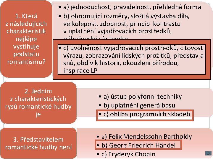 1. Která z následujících charakteristik nejlépe vystihuje podstatu romantismu? • a) jednoduchost, pravidelnost, přehledná