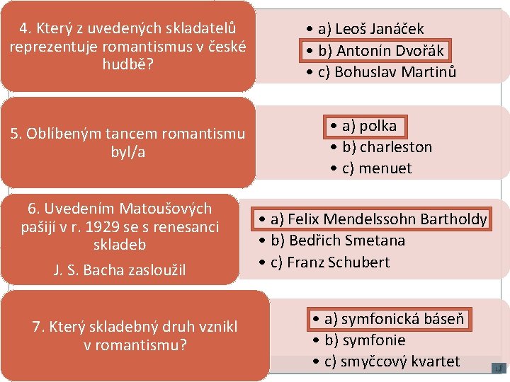 4. Který z uvedených skladatelů reprezentuje romantismus v české hudbě? • a) Leoš Janáček