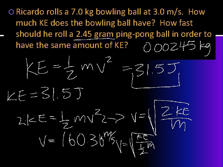  Ricardo rolls a 7. 0 kg bowling ball at 3. 0 m/s. How