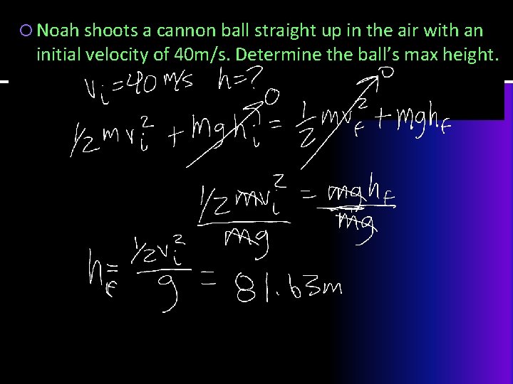  Noah shoots a cannon ball straight up in the air with an initial