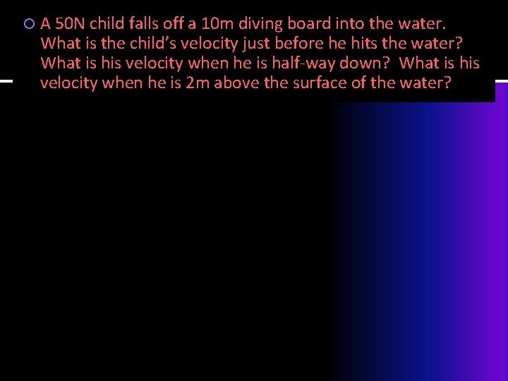  A 50 N child falls off a 10 m diving board into the