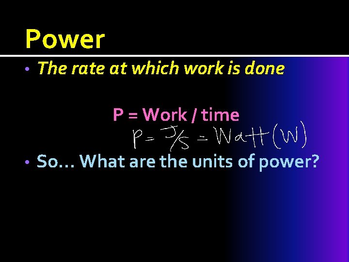 Power • The rate at which work is done P = Work / time