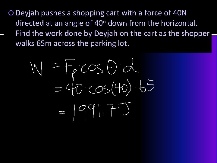  Deyjah pushes a shopping cart with a force of 40 N directed at