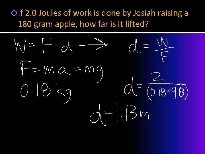  If 2. 0 Joules of work is done by Josiah raising a 180