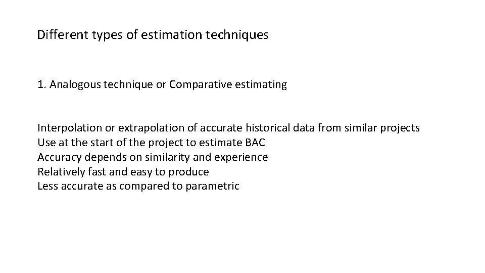 Different types of estimation techniques 1. Analogous technique or Comparative estimating Interpolation or extrapolation