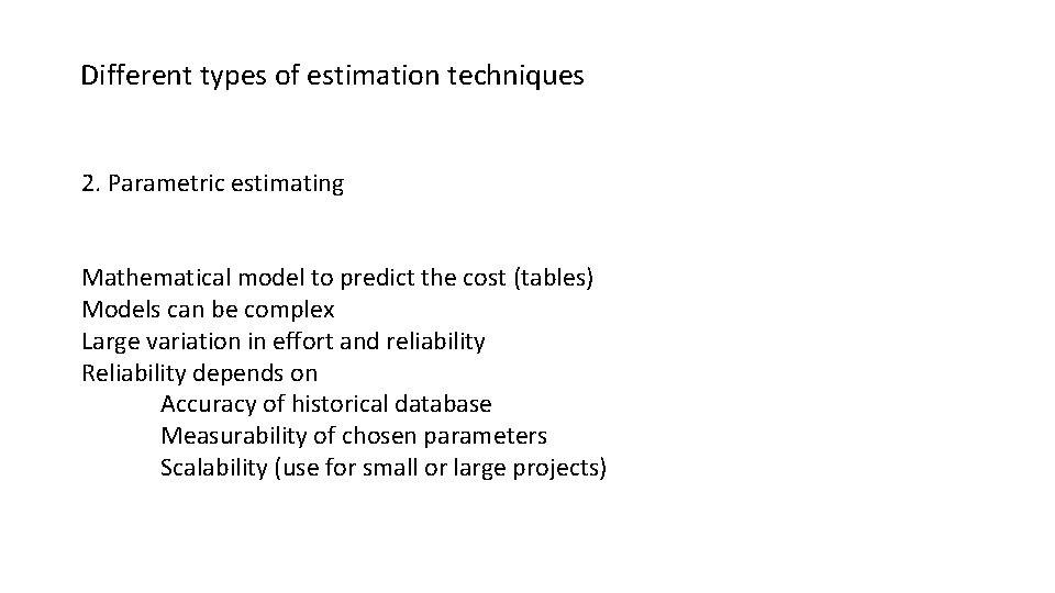 Different types of estimation techniques 2. Parametric estimating Mathematical model to predict the cost