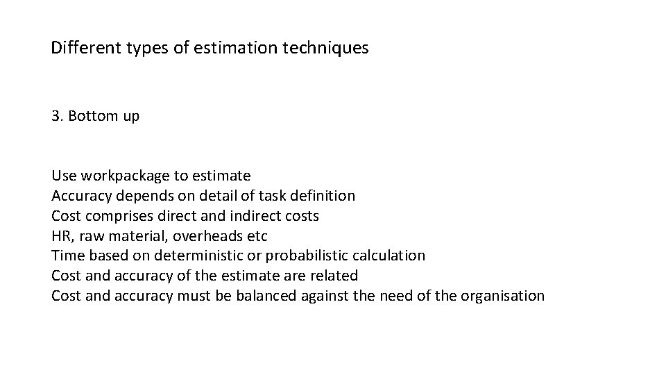 Different types of estimation techniques 3. Bottom up Use workpackage to estimate Accuracy depends