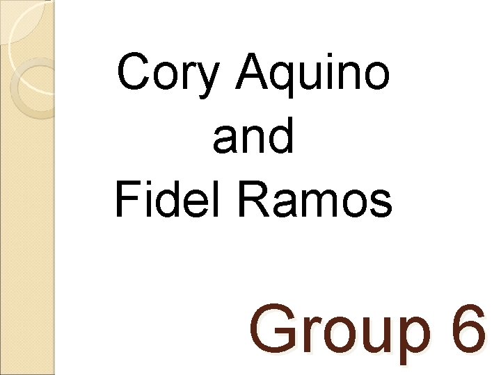 Cory Aquino and Fidel Ramos Group 6 