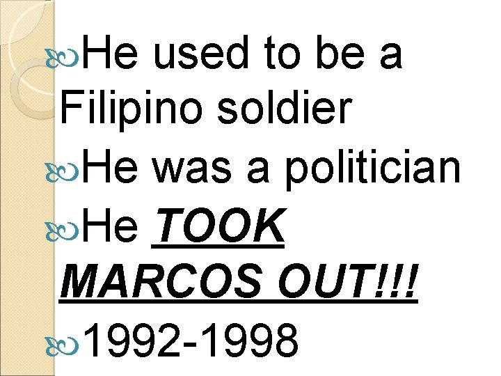  He used to be a Filipino soldier He was a politician He TOOK