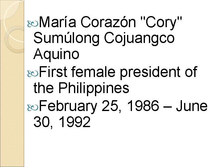  María Corazón "Cory" Sumúlong Cojuangco Aquino First female president of the Philippines February